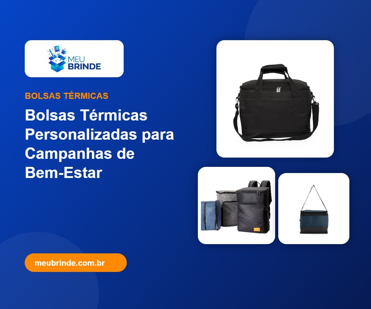 Bolsas Térmicas Personalizadas para Campanhas de Bem-Estar - Meu Brinde