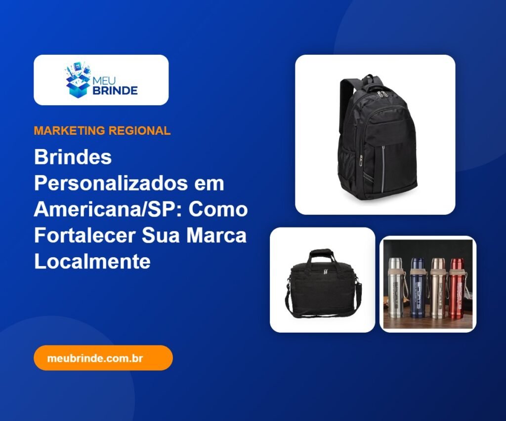 Brindes Personalizados em Americana/SP: Como Fortalecer Sua Marca Localmente - Meu Brinde
