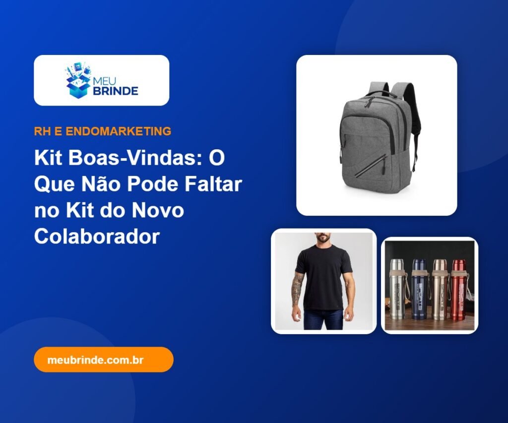 Kit Boas-Vindas: O Que Não Pode Faltar no Kit do Novo Colaborador - Meu Brinde