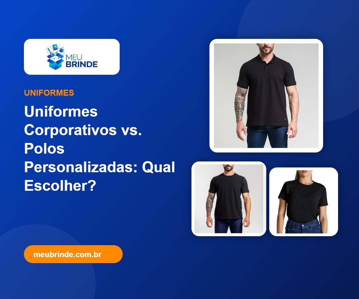 Uniformes Corporativos vs. Polos Personalizadas: Qual Escolher? - Meu Brinde